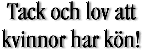 Tack och lov att kvinnor har kön!