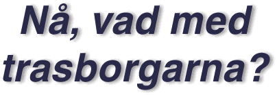 TEXTBILD: Nå, vad med trasborgarna?
