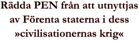 TEXTBILD: Rädda PEN från att utnyttjas av Förenta staterna i dess »civilisationernas krig«
